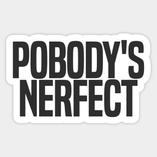 Pobody's Nerfect (dark variant) Sticker